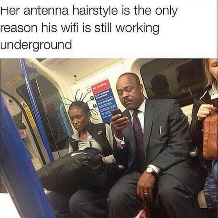 Humour - Her antenna hairstyle is the only reason his wifi is still working underground