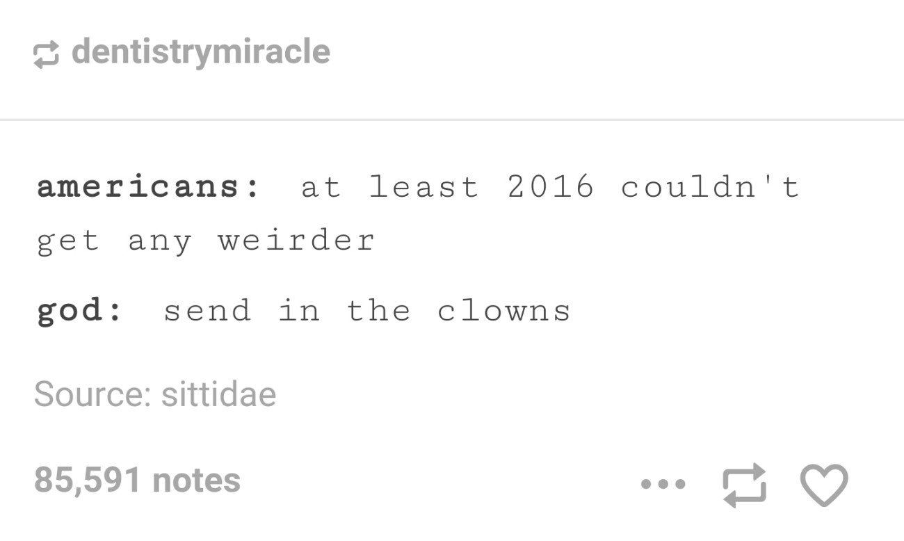 number - dentistrymiracle americans at least 2016 couldn't get any weirder god send in the clowns Source sittidae 85,591 notes ...