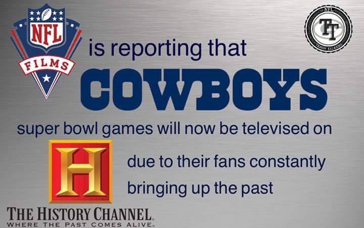 banner - Nfl Films is reporting that V Cowboys super bowl games will now be televised on due to their fans constantly bringing up the past The History Channel Where The Past Comes Alive.