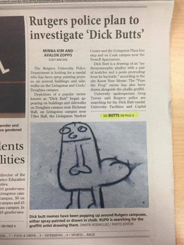 dickbutt rutgers - Rutgers police plan to investigate Dick Butts' Minna Kim And Avalon Zoppo Staff Writers The Rutgers University Police Department is looking for a vandal who has been spray painting penis es on several buildings and side walks on the Liv