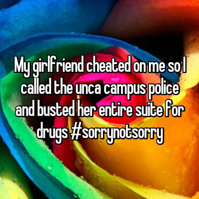 close up - My girlfriend cheated on me sol called the unca campus police and busted her entire suite for drugs