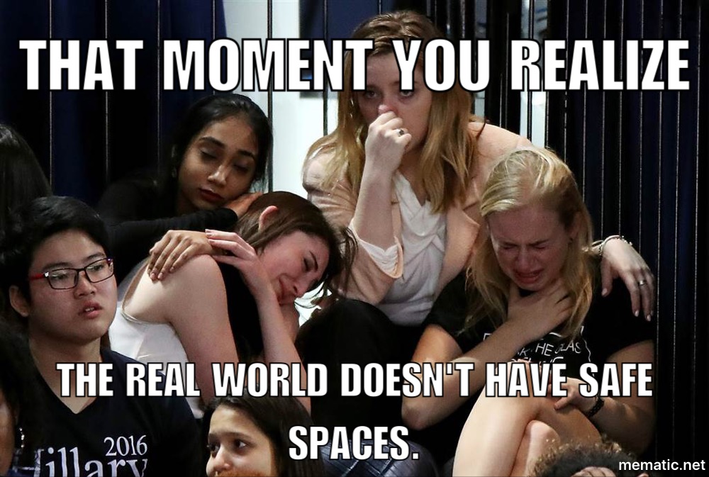 hillary supporters election night - That Moment You Realize Hellas The Real World Doesn'T Have Safe Lil 2016 Spaces mematic.net