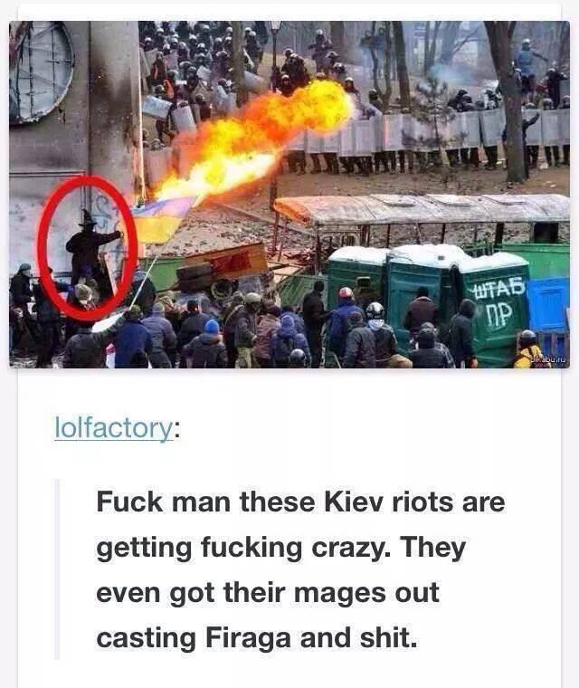 level 3 mage - Tab lolfactory Fuck man these Kiev riots are getting fucking crazy. They even got their mages out casting Firaga and shit.