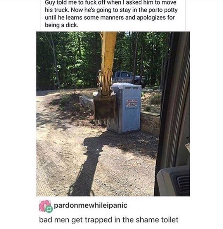 tumblr - Guy told me to fuck off when I asked him to move his truck. Now he's going to stay in the porto potty until he learns some manners and apologizes for being a dick. a pardonmewhileipanic bad men get trapped in the shame toilet