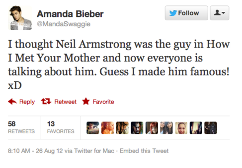 cyberbullying is not real - Amanda Bieber MandaSwaggie I thought Neil Armstrong was the guy in How I Met Your Mother and now everyone is talking about him. Guess I made him famous! xD ti Retweet F avorite 58 13 Favorites 26 Aug 12 via Twitter for Mac Embe