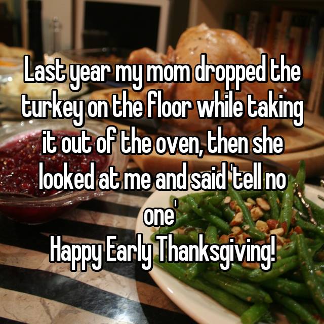 brunch - Last year my mom dropped the turkey on the floor while taking it out of the oven, then she looked at me and said tell no one' Happy EarlyThanksgiving!