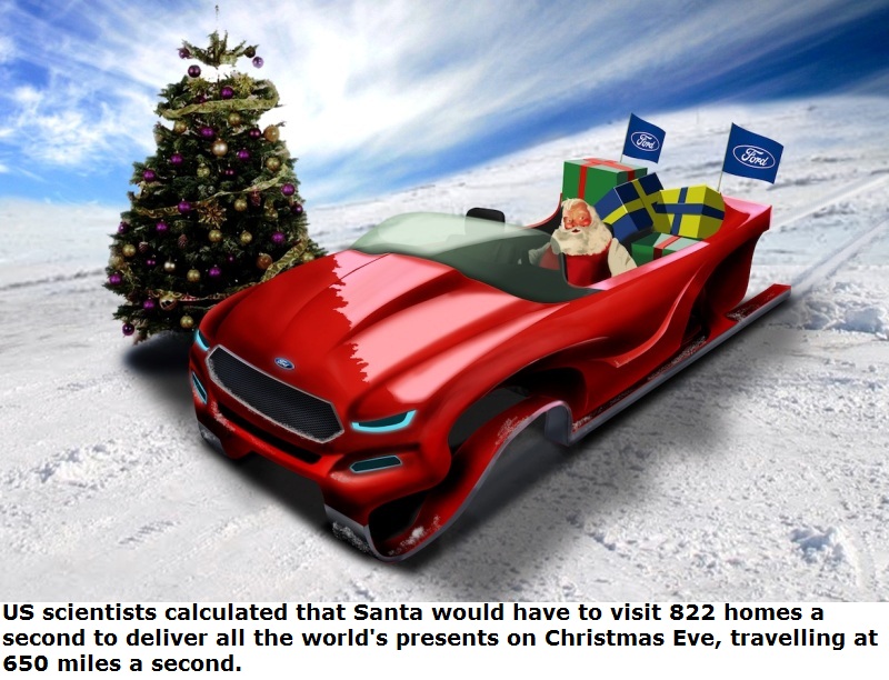 ford christmas - Ford Us scientists calculated that Santa would have to visit 822 homes a second to deliver all the world's presents on Christmas Eve, travelling at 650 miles a second.