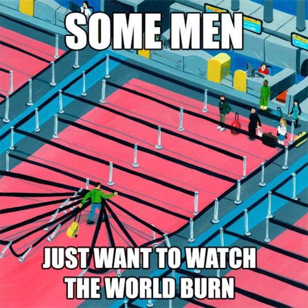 26 Times Men Just Wanted To Watch The World Burn!