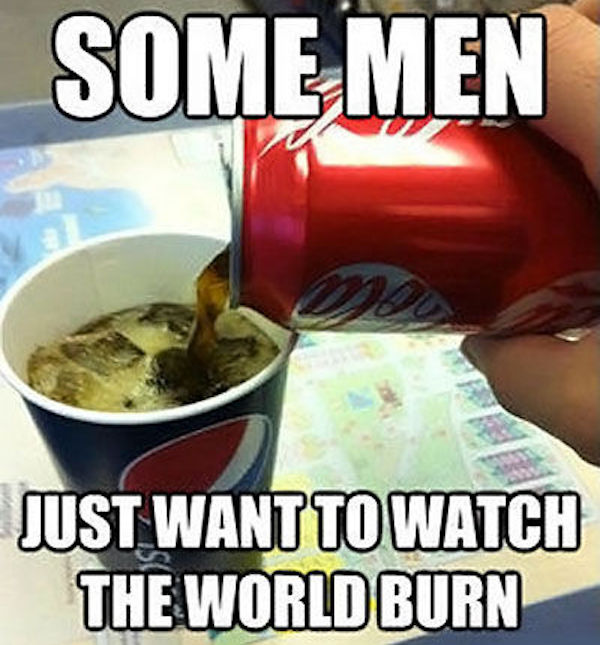 26 Times Men Just Wanted To Watch The World Burn!