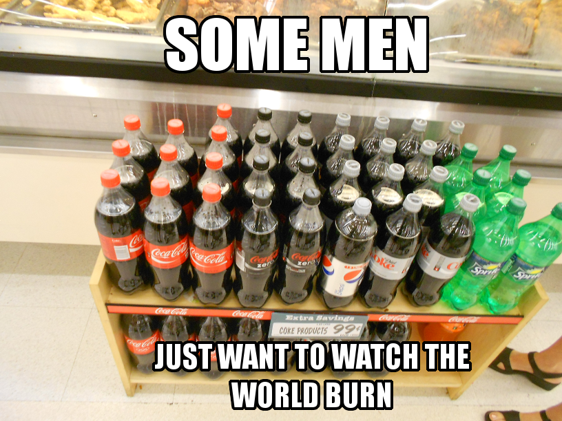 26 Times Men Just Wanted To Watch The World Burn!