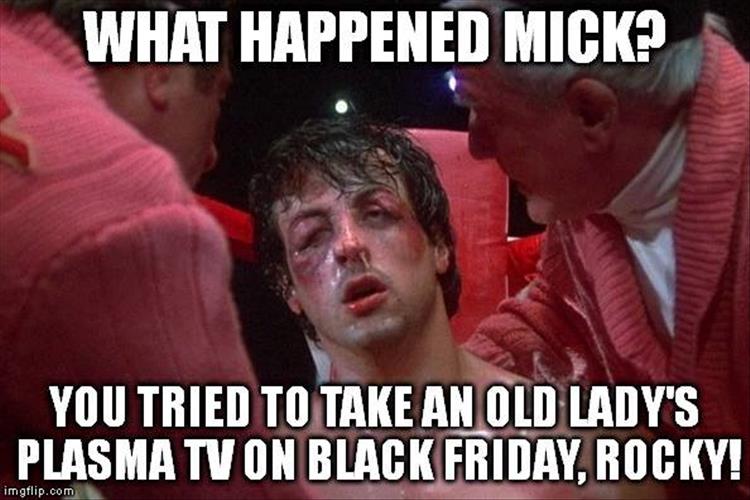 rocky beat up face - What Happened Mick? You Tried To Take An Old Lady'S Plasma Tv On Black Friday, Rocky! imgflip.com