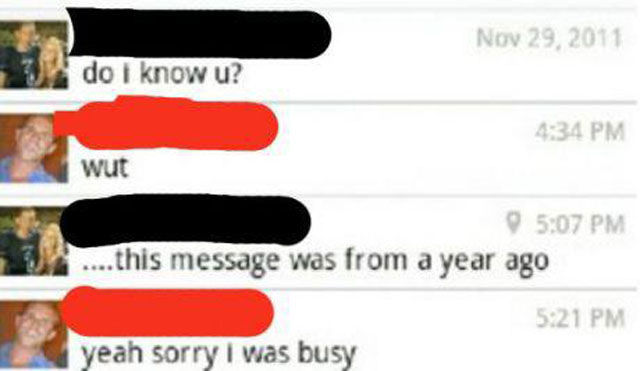 website - do i know u? 434 Pm wut ... this message was from a year ago 5221 Pm yeah sorry i was busy