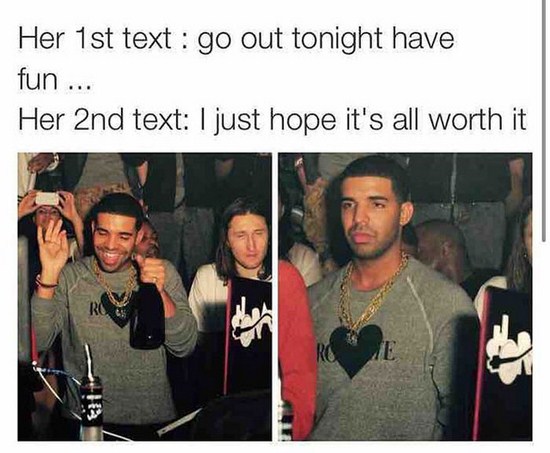 you re having a good time meme - Her 1st text go out tonight have fun ... Her 2nd text I just hope it's all worth it