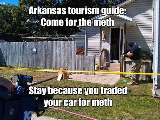 arkansas funny - Arkansas tourism guide Come for the meth 1 Stay because you traded your car for meth