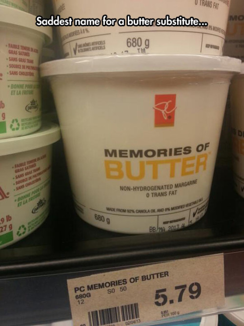 memories of butter - O Trans Fat Saddest name for a butter substitute.. a 680 g Desis Grass Bonnen Et Large Do Memories Of Butter Am G NonHydrogenated Marga O Trans Fat We From Canola De And Smoo 9 Ib 8809 Beh 2013 Pc Memories Of Butter So 50 680G 5.79 R 