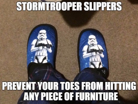 offended you with my opinion meme - Stormtrooper Slippers Prevent Your Toes From Hitting Any Piece Of Furniture