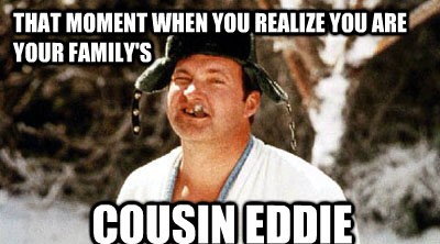 christmas vacation cousin eddie - That Moment When You Realize You Are Your Family'S Cousin Eddie