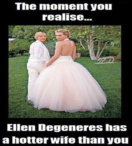 funny memes when you realize - The moment you realise... Ellen Degeneres has a hotter wife than you