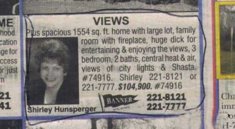 funny real estate ad - Me Views hood. Plus spacious 1554 sq. ft. home with large lot, family cation room with fireplace, huge dick for age for entertaining & enjoying the views, 3 ccess bedroom, 2 baths, central heat & air, or just views of city lights & 