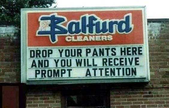 funny signs and sayings - Ralfurd Cleaners Drop Your Pants Here And You Will Receive Prompt Attention