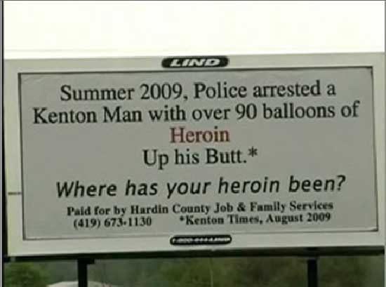 funny anti drug jokes - Lind Summer 2009, Police arrested a Kenton Man with over 90 balloons of Heroin Up his Butt. Where has your heroin been? Pald for by Hardin County Job & Family Services 419 6731130 Kenton Times,