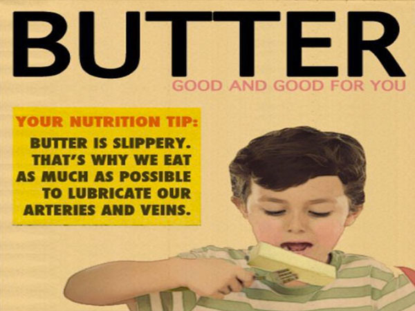 human behavior - Butter Good And Good For You Your Nutrition Tip Butter Is Slippery. That'S Why We Eat As Much As Possible To Lubricate Our Arteries And Veins.