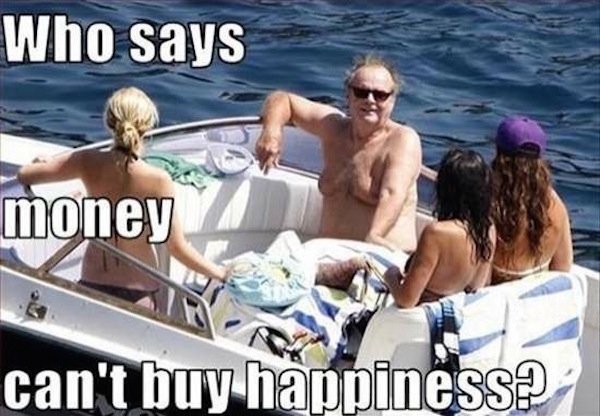 saggy boobs meme - Who says money can't buy happiness?