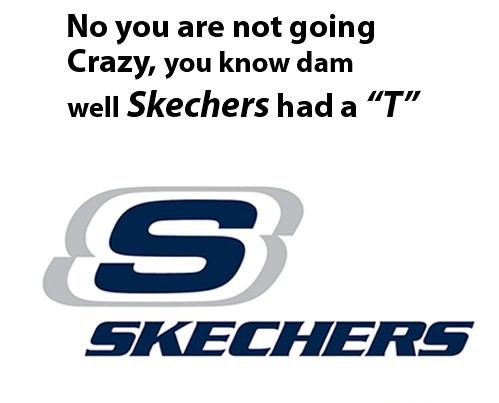 Mandela Effect - organization - No you are not going Crazy, you know dam well Skechers had a T S Skechers