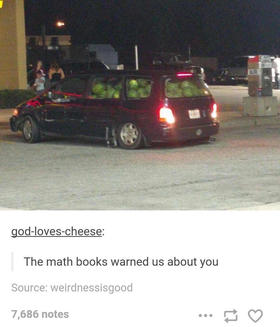 watermelons in car meme - godlovescheese The math books warned us about you Source weirdnessisgood 7,686 notes