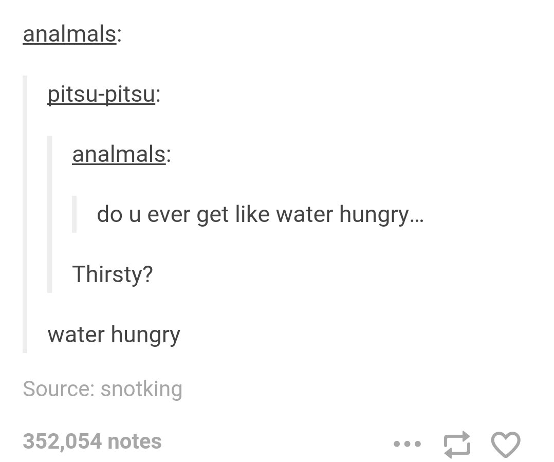 funny brain farts - analmals pitsupitsu analmals do u ever get water hungry... Thirsty? water hungry Source snotking 352,054 notes