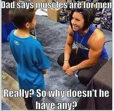 meme - dad says muscles are for men - Dad sys muscles are forinen Really? So why doesn't he have any?