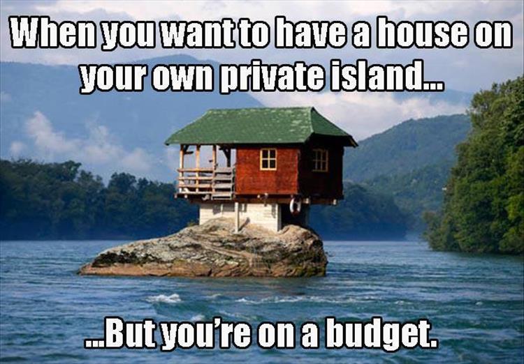 meme - house on a rock - When you wantto have a house on your own private island... ...But you're on a budget.