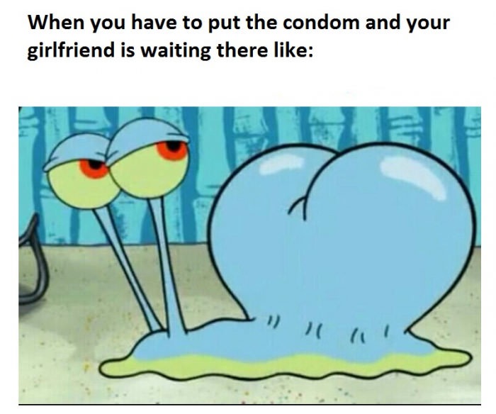meme - thicc gary the snail - When you have to put the condom and your girlfriend is waiting there