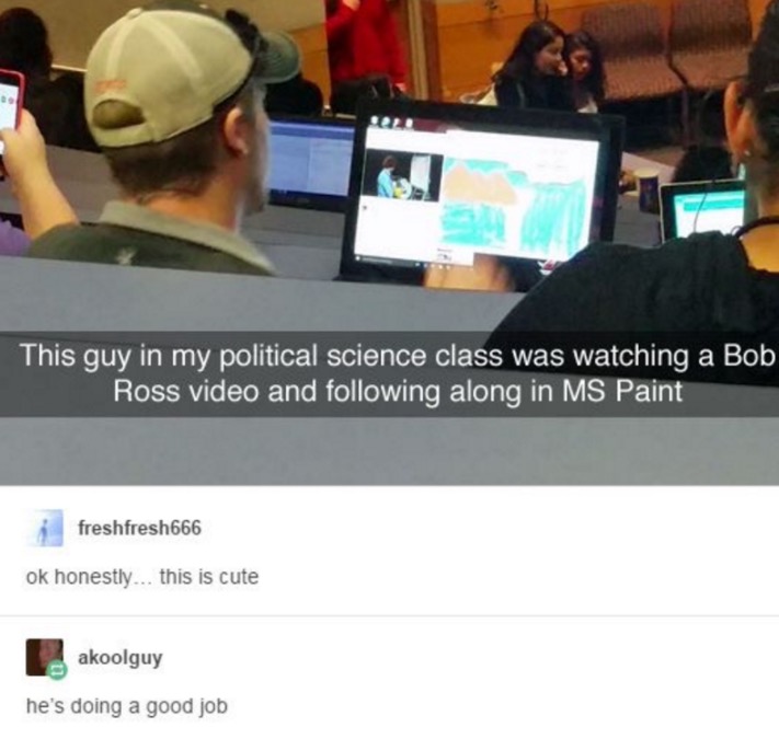 tumblr - bob ross memes - This guy in my political science class was watching a Bob Ross video and ing along in Ms Paint freshfresh666 ok honestly... this is cute akoolguy he's doing a good job