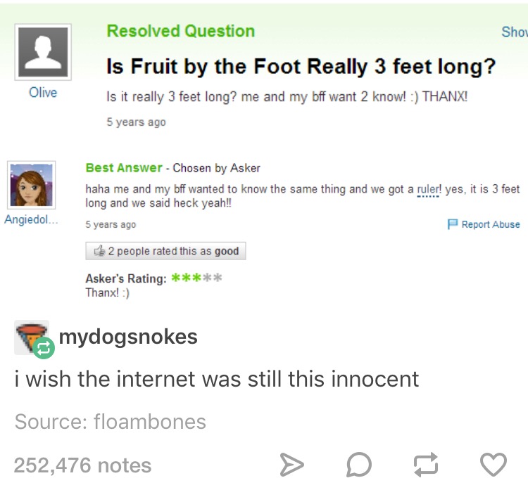 tumblr - web page - Resolved Question Shou Is Fruit by the Foot Really 3 feet long? Is it really 3 feet long? me and my bff want 2 know! Thanx! 5 years ago Olive Best Answer Chosen by Asker haha me and my bff wanted to know the same thing and we got a rul