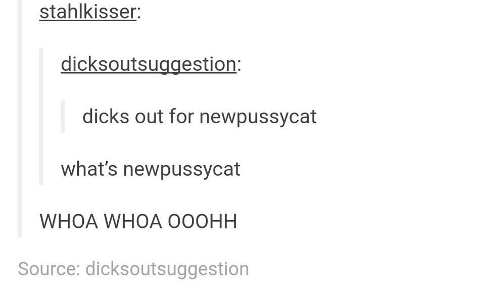 tumblr - angle - stahlkisser dicksoutsuggestion dicks out for newpussycat what's newpussycat Whoa Whoa Ooohh Source dicksoutsuggestion