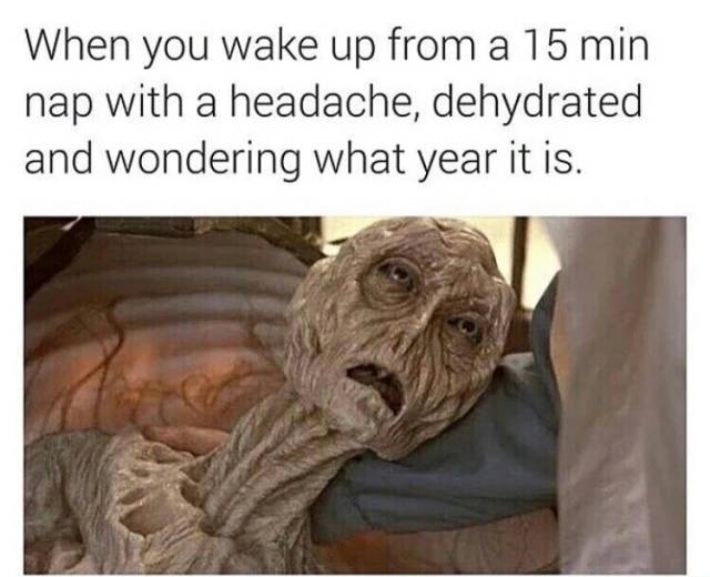 funny meme of old dying alien from Cocoon movie on how it feels when you are thirsty but napping