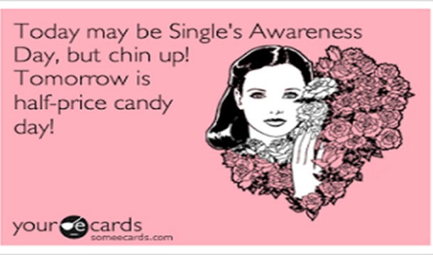 your ecards - Today may be Single's Awareness Day, but chin up! Tomorrow is halfprice candy day! your cards