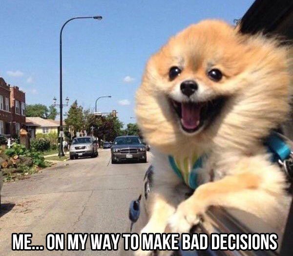 way to make bad decisions - Me... On My Way To Make Bad Decisions