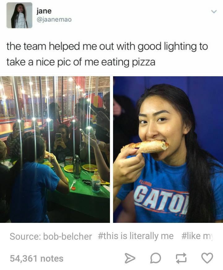good memes - jane the team helped me out with good lighting to take a nice pic of me eating pizza Gato Source bobbelcher is literally me m 54,361 notes