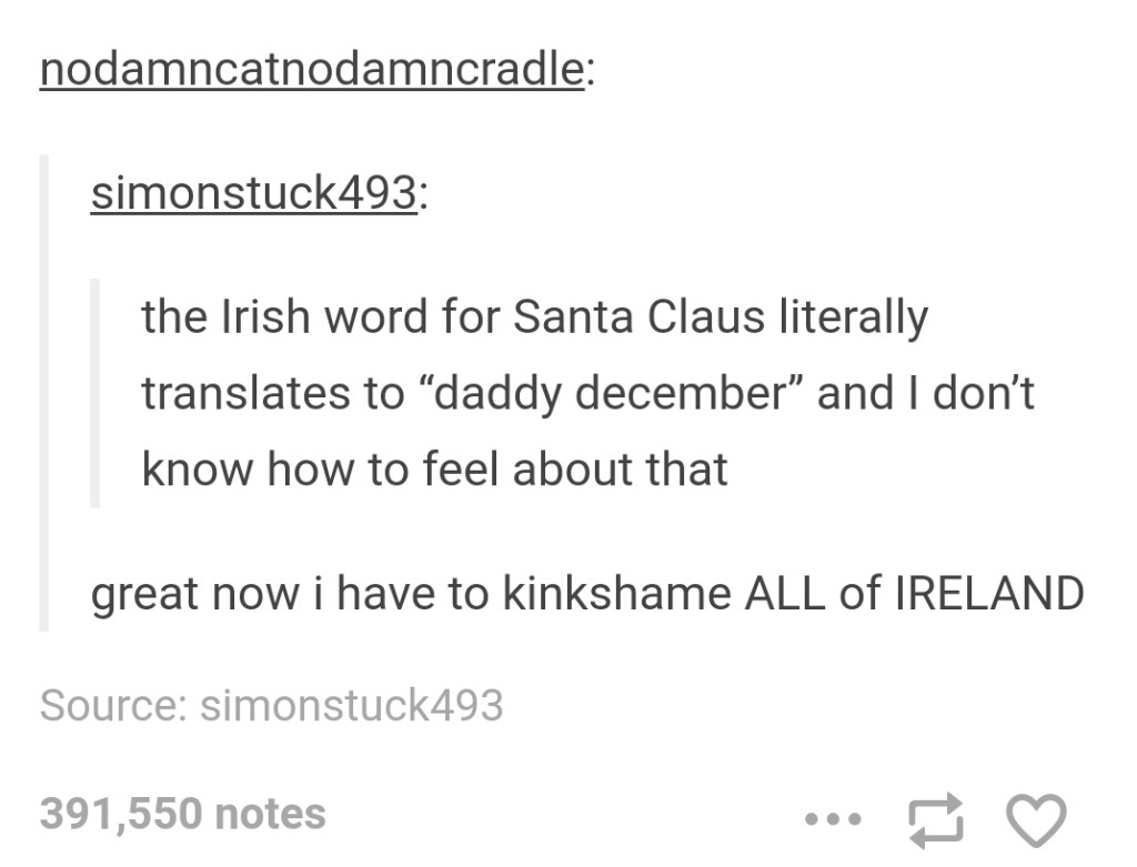 irish word for santa claus - nodamncatnodamncradle simonstuck493 the Irish word for Santa Claus literally translates to "daddy december" and I don't know how to feel about that great now i have to kinkshame All of Ireland Source simonstuck493 391,550 note
