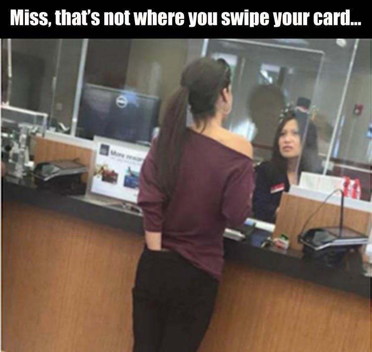 memes - stripper memes - Miss, that's not where you swipe your card...