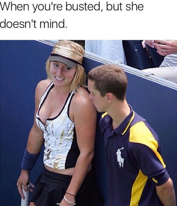 memes - bethanie mattek sands tits - When you're busted, but she doesn't mind