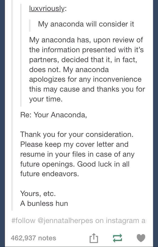 my anaconda don t - luxvriously My anaconda will consider it My anaconda has, upon review of the information presented with it's partners, decided that it, in fact, does not. My anaconda apologizes for any inconvenience this may cause and thanks you for y