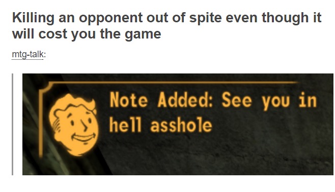 presentation - Killing an opponent out of spite even though it will cost you the game mtgtalk Note Added See you in hell asshole