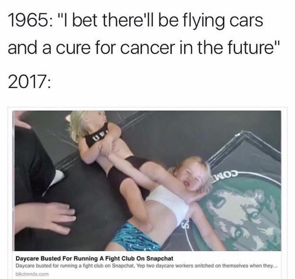 hand - 1965 "I bet there'll be flying cars and a cure for cancer in the future" 2017 Daycare Busted For Running A Fight Club On Snapchat Daycare busted for running a fight club on Snapchat, Yep two daycare workers snitched on themselves when they... blkdm