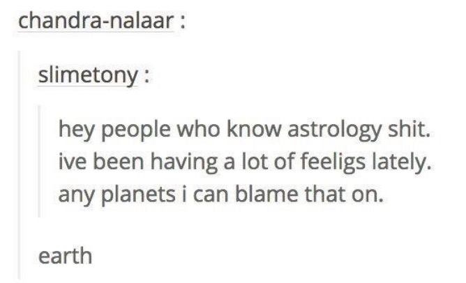 tumblr - occupational therapy resignation letter - chandranalaar slimetony hey people who know astrology shit. ive been having a lot of feeligs lately. any planets i can blame that on. earth