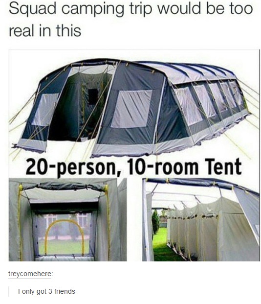 tumblr - 20 person 10 room tent - Squad camping trip would be too real in this 20person, 10room Tent treycomehere I only got 3 friends