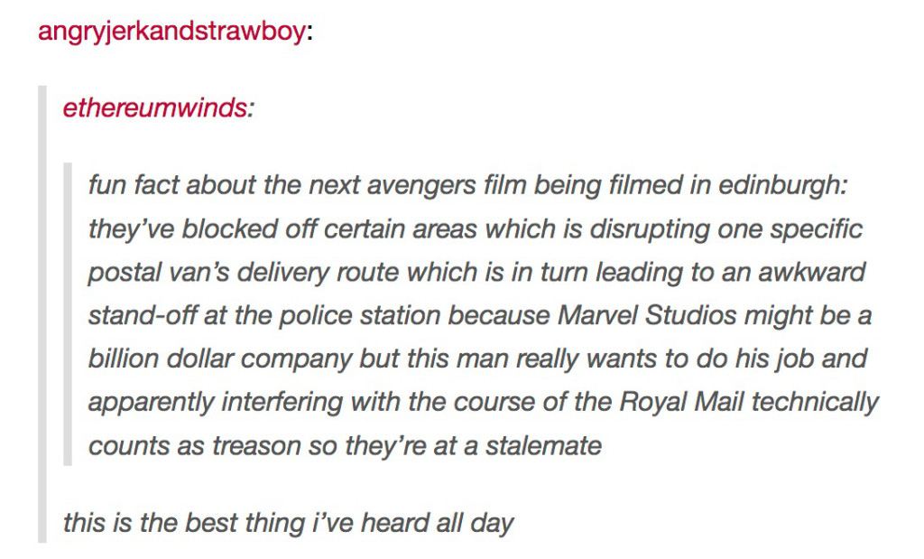 tumblr - document - angryjerkandstrawboy ethereumwinds. fun fact about the next avengers film being filmed in edinburgh they've blocked off certain areas which is disrupting one specific postal van's delivery route which is in turn leading to an awkward s