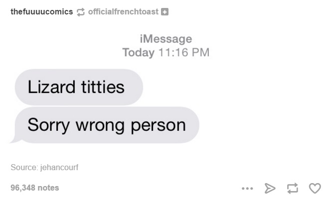 tumblr - diagram - thefuuuucomics officialfrenchtoast iMessage Today Lizard titties Sorry wrong person Source jehancourf 96,348 notes